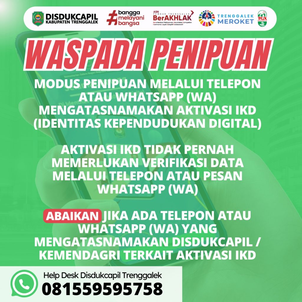 Penting untuk diketahui!
Aktivasi IKD (Identitas Kependudukan Digital) tidak memerlukan verifikasi data melalui telepon atau WhatsApp (WA). Untuk itu, jika Anda menerima panggilan atau pesan WhatsApp (WA) yang mengatasnamakan Disdukcapil atau Kemendagri terkait aktivasi IKD, harap diabaikan. Tetap waspada dan lindungi data pribadi Anda.
.
.
#WaspadaPenipuan #LindungiDataPribadi #IKDAman #disdukcapilTrenggalek #Kemendagri #KeamananDigital #InformasiPenting